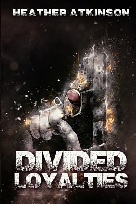 Divided Loyalties by Heather Atkinson