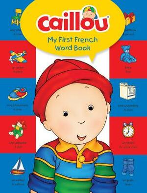 Caillou, My First French Word Book by Anne Paradis