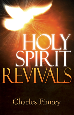 Holy Spirit Revivals by Charles G. Finney