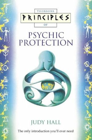 Principles of Psychic Protection by Judy Hall