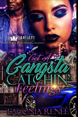 Got A Gangsta Catchin' Feelings by Laconia Renee