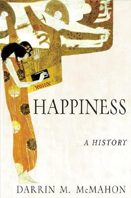 Happiness: A History by Darrin M. McMahon