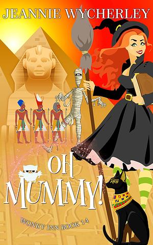 Oh Mummy!: A Cozy Witch Mystery by Jeannie Wycherley, Jeannie Wycherley