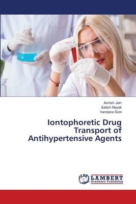 Iontophoretic Drug Transport of Antihypertensive Agents by Satish Nayak, Vandana Soni, Ashish Jain