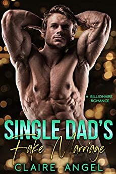 Single Dad's Fake Marriage by Claire Angel