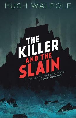 The Killer and the Slain: A Strange Story by Hugh Walpole