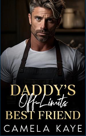 Daddy's Off-Limits Best Friend by Camela Kaye, Camela Kaye