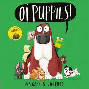 Oi Puppies! by Jim Field, Kes Gray