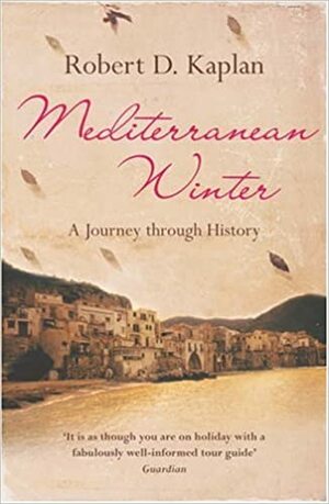 Mediterranean Winter by Robert D. Kaplan