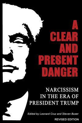 A Clear and Present Danger: Narcissism in the Era of President Trump by Jean Shinoda Bolen, Leonard Cruz, Steven Buser