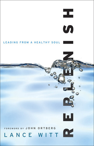 Replenish: Leading from a Healthy Soul by Lance Witt