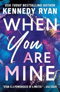 When You Are Mine by Kennedy Ryan