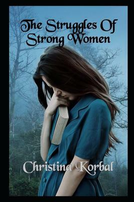 The Struggles of Strong Women by Christina Korbal