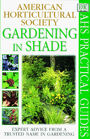 American Horticultural Society Practical Guides: Gardening In Shade by Linden Hawthorne