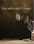 The Wabi-Sabi House: The Japanese Art of Imperfect Beauty by Joe Coca, Robyn Griggs Lawrence