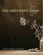 The Wabi-Sabi House: The Japanese Art of Imperfect Beauty by Robyn Griggs Lawrence, Joe Coca