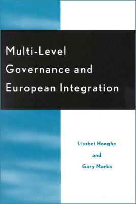 Multi-Level Governance and European Integration by Gary Marks, Liesbet Hooghe