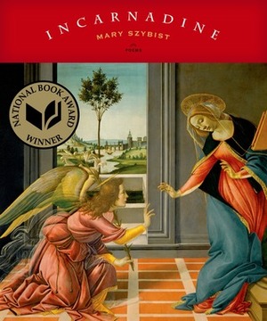 Incarnadine: Poems by Mary Szybist