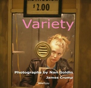 Variety: Photographs by Nan Goldin by Nan Goldin, James Crump