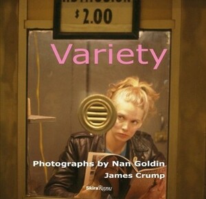 Variety: Photographs by Nan Goldin by James Crump, Nan Goldin