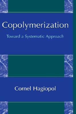 Copolymerization: Toward a Systematic Approach by Cornel Hagiopol