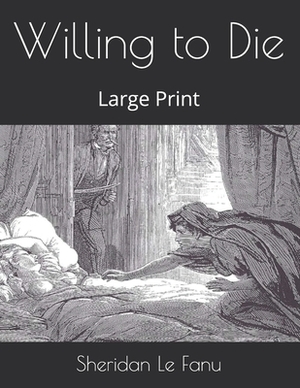 Willing to Die by J. Sheridan Le Fanu