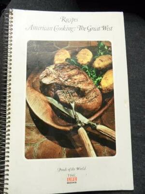 Recipes: American Cooking: The Great West by Richard Henry, Jonathan Norton Leonard, Mark Kauffman