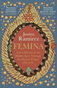 Femina: A New History of the Middle Ages by Janina Ramírez