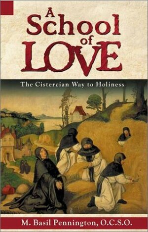 A School of Love: The Cistercian Way to Holiness by M. Basil Pennington