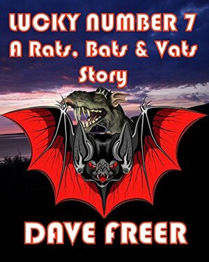 Lucky Number 7: A Rats, Bats & Vats Story by Dave Freer