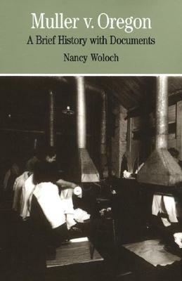 Muller V. Oregon: A Brief History with Documents by Nancy Woloch