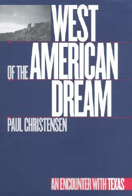 West of the American Dream: An Encounter with Texas by Paul Christensen