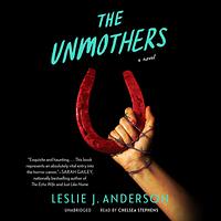 The Unmothers: A Novel by Leslie J. Anderson