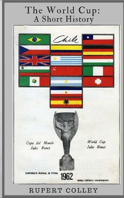 The World Cup: A Short History by Rupert Colley