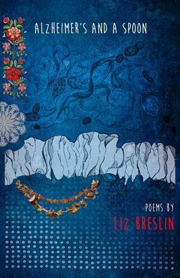 Alzheimer's and a Spoon by Liz Breslin