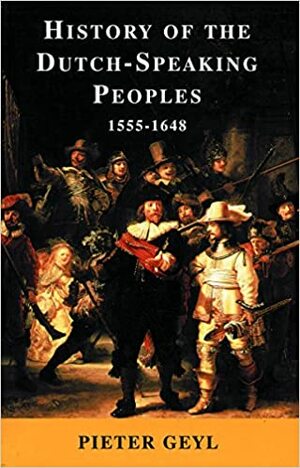 History of the Dutch-Speaking Peoples 1555-1648 by Pieter Geyl