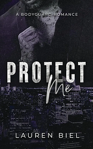 Protect Me: A Bodyguard Romance by Lauren Biel