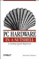 PC Hardware in a Nutshell: A Desktop Quick Reference by Barbara Fritchman Thompson, Robert Bruce Thompson