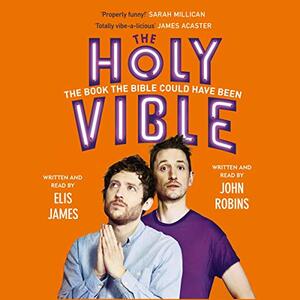 Elis and John Present the Holy Vible: The Book The Bible Could Have Been by Elis James, John Robins