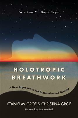 Holotropic Breathwork: A New Approach to Self-Exploration and Therapy by Stanislav Grof, Christina Grof