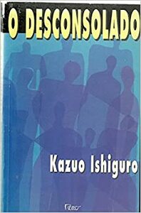 O Desconsolado by Kazuo Ishiguro