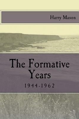 The Formative Years: 1944-1962 by Harry Mason