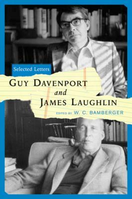 Guy Davenport and James Laughlin: Selected Letters by James Laughlin, Guy Davenport