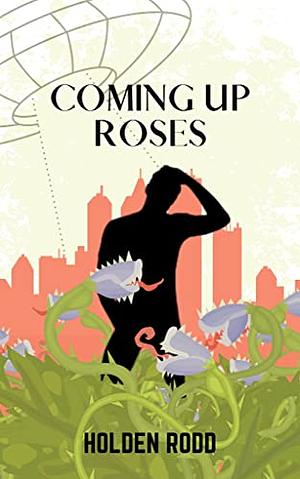 Coming Up Roses by Holden Rodd