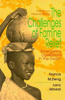 The Challenges of Famine Relief: Emergency Operations by Francis M. Deng, Larry Minear