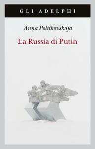 La Russia di Putin by Anna Politkovskaya, Arch Tait