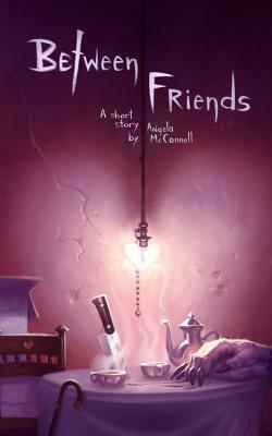 Between Friends by Angela McConnell