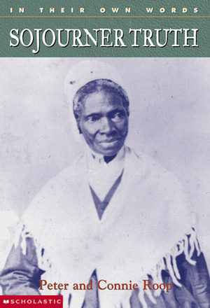 In Their Own Words Sojourner Truth by Connie Roop, Peter Roop
