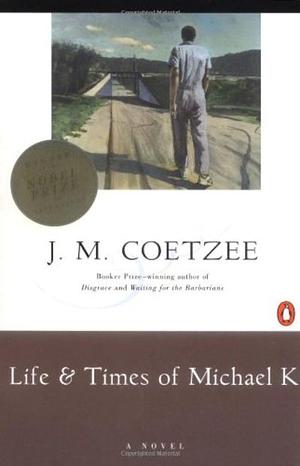 Life & Time of Michael K by J.M. Coetzee