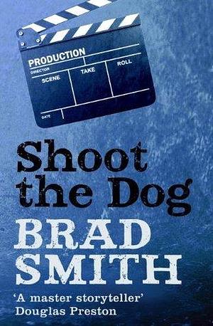 Shoot The Dog by Brad Smith, Brad Smith